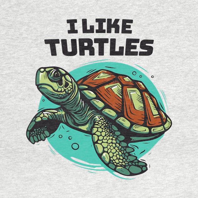 I Like Turtles || Sea Turtle Vector Art Illustration by Mad Swell Designs